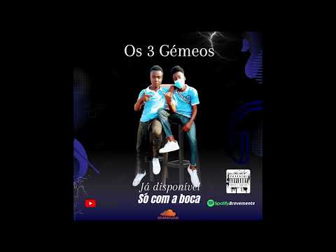 Os 3 Gémeos - Só com a boca (Música) Afro house.