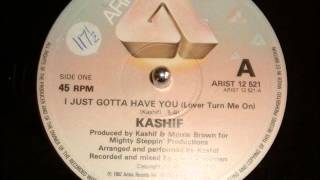 KASHIF - I JUST GOTTA HAVE YOU (LOVER TURN ME ON) 12 INCH r