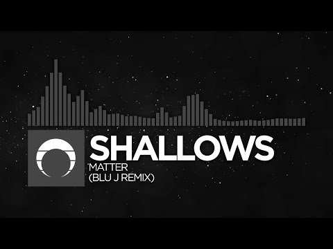 [New Beat] - Shallows - Matter (BLU J Remix)