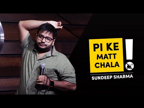 Pi Ke Mat Chala - Sundeep Sharma Stand-up Comedy