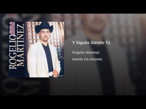 Y Sigues siendo tu...Rogelio Martínez