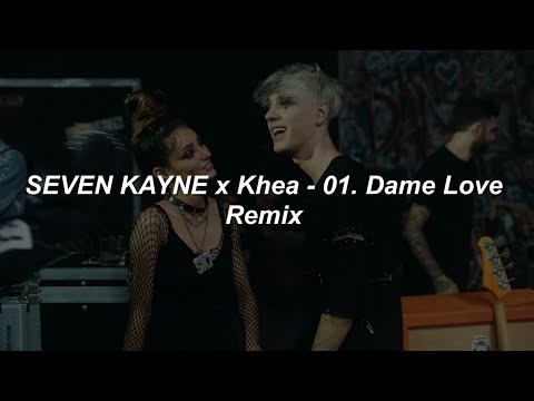 SEVEN KAYNE x Khea -  Dame Love Remix 💔|| LETRA
