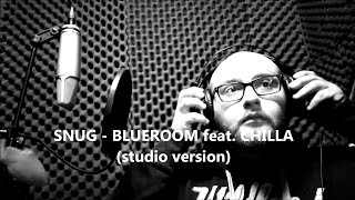 Snug - Blueroom feat. Chilla (Studio Version)