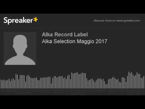 Alka Selection Maggio 2017 (creato con Spreaker)