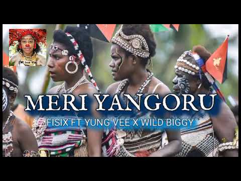 Meri Yangoru - Fisix ft Yung vee X Wild Biggy | PNG music
