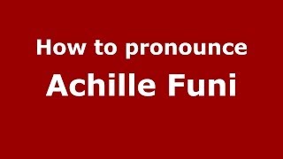 How to pronounce Achille Funi