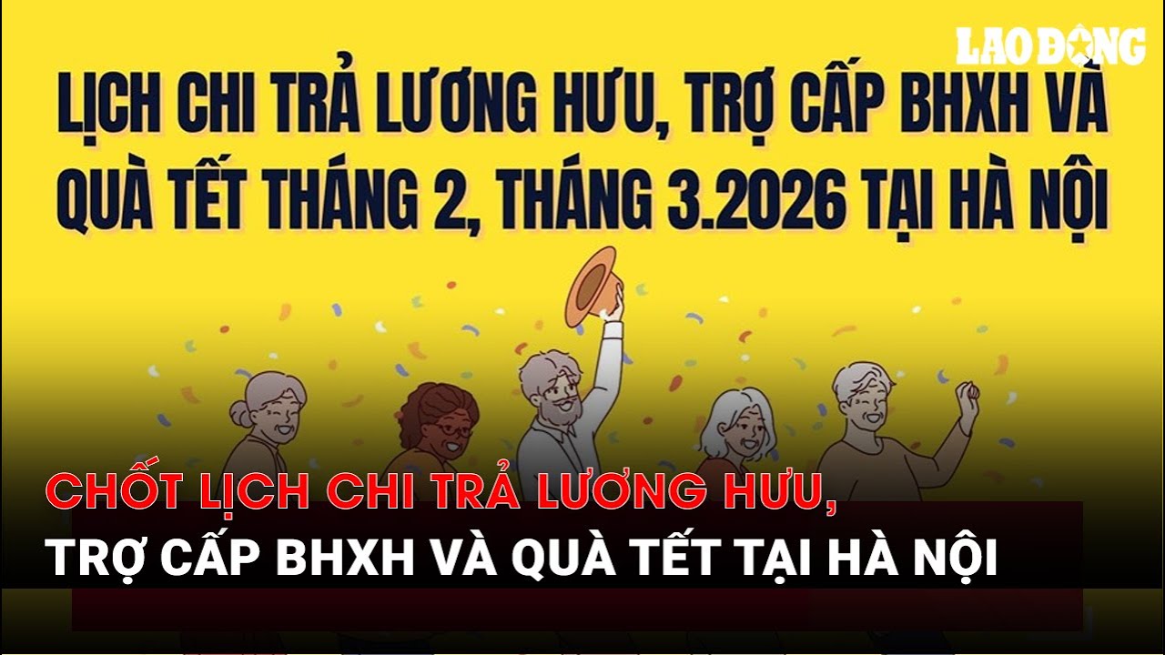 Chốt lịch chi trả lương hưu, trợ cấp BHXH và quà Tết tại Hà Nội