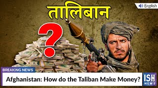 Afghanistan: How do the Taliban Make Money?