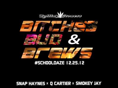 Q Cartier x Snap Haynes ft. Smokey Jay - Bitches, Bud & Brews(prod. ADOTHEGOD) #SchoolDaze 12.25.12