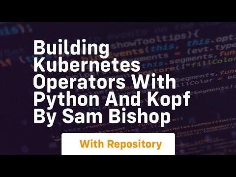 Building kubernetes operators with python and kopf by sam bishop