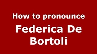 How to pronounce Federica De Bortoli