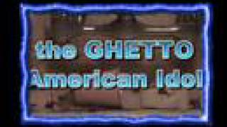 The Ghetto American Idol