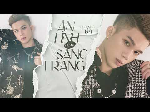 ÂN TÌNH SANG TRANG (MV LYRIC) - CHÂU KHẢI PHONG x LÊ CƯƠNG || THÀNH ĐẠT COVER