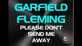 GARFIELD FLEMING - PLEASE DON&#39;T SEND ME AWAY
