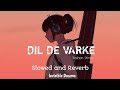 Dil De Varke Slowed And Reverb Roshan Prince Invisible Dreams