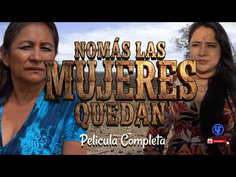 "Nomas las mujeres quedan" Pelicula Completa Subtitulada
