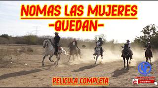 &quot;Nomas las mujeres quedan&quot; Pelicula Completa Subtitulada
