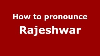 How to pronounce Rajeshwar
