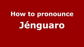 How to pronounce Jénguaro