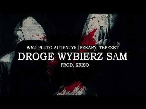 W62 - Droge wybierz sam feat. Pluto Autentyk, Szkary, TePeZeT prod.Kriso