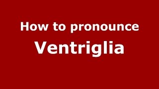 How to pronounce Ventriglia