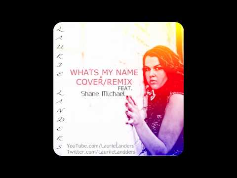 Laurie Landers - Whats My Name Cover/Remix Feat. Shane Michael