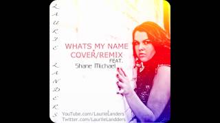 Laurie Landers - Whats My Name Cover/Remix Feat. Shane Michael