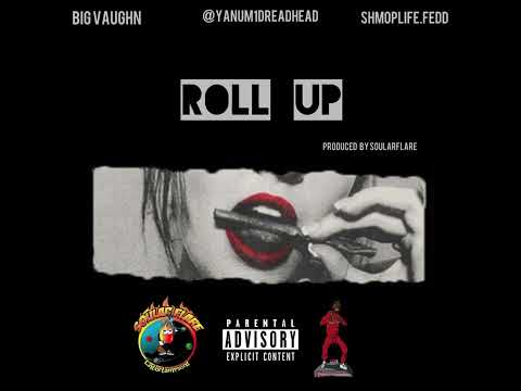 Big Vaughn x @Yanum1dreadhead x Shmoplife.Fedd - Roll Up  {Prod. SoularFlare}