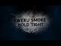 Kweku smoke  Hold Tight lyrics @Carrislyrics