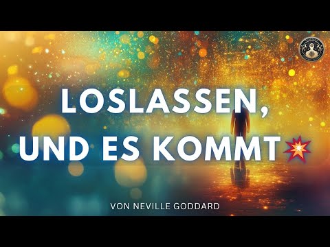 Löse dich JETZT und lass deine Manifestation kommen! - Die Nicht Methode von Neville Goddard