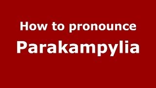 How to pronounce Parakampylia