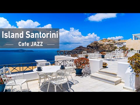 Morning Santorini Outdoor Seaside Cafe Ambience - Elegant Bossa Nova Jazz & Wave Sounds To Good Mood
