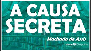 #6 A causa secreta, de Machado de Assis (Várias histórias, 1896). Prof. Marcelo Nunes.