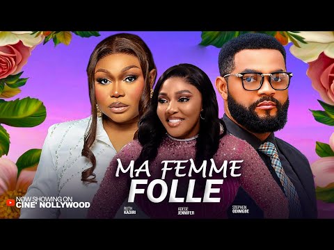MA FEMME FOLLE - RUTH KADIRI, STEPHEN ODIMGBE, ADEGE JENNIFER, film nigérian en français