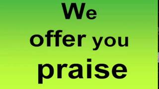 We offer you Praise   W  LYRICS KURT CARR