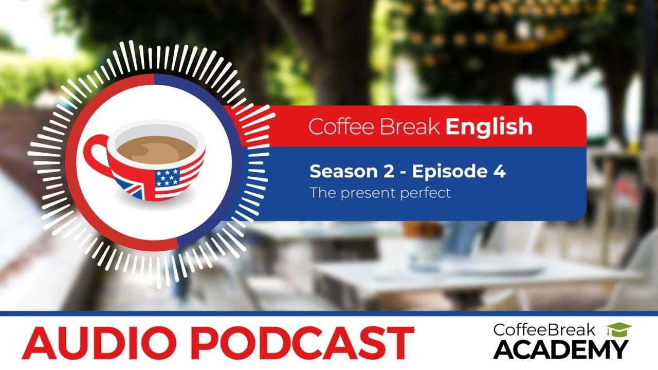 How to use the present perfect in English | Coffee Break English Podcast S2E04