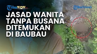 Jasad Wanita Tanpa Busana Ditemukan di Baubau, Isak Tangis Keluarga hingga Ibunda Pingsan