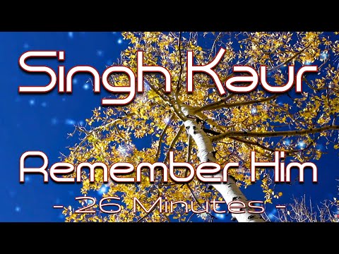 Singh Kaur - Remember Him, Mantra Music for Positive Energy (का मंत्र)