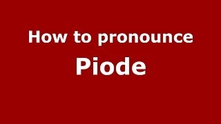 How to pronounce Piode