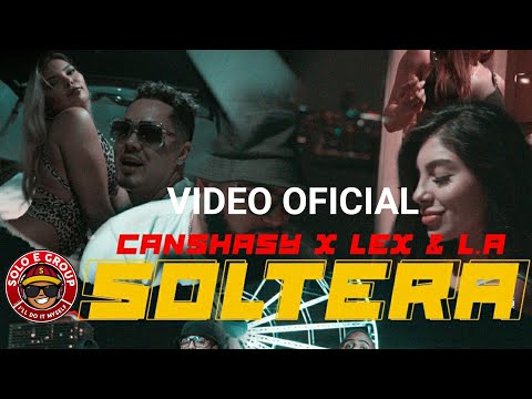 Canchasy - Soltera (feat.  Lex & L.A) - [Video Oficial]