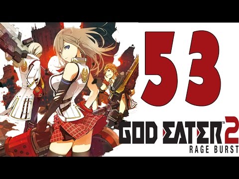 God Eater 2 Rage Burst Gameplay Walkthrough Part 53 - English [1080P 60FPS] [ PC, PS4 , PSVITA]