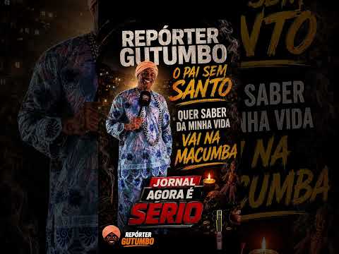 REPÓRTER GUTUMBO O PAI SEM SANTO DO JORNAL AGORA É SÉRIO QUER SABER DA MINHA VIDA VAI NA MACUMBA