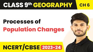 Population - Processes of Population Changes | Class 9 SST(Geography)- CBSE/NCERT