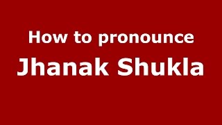 How to pronounce Jhanak Shukla