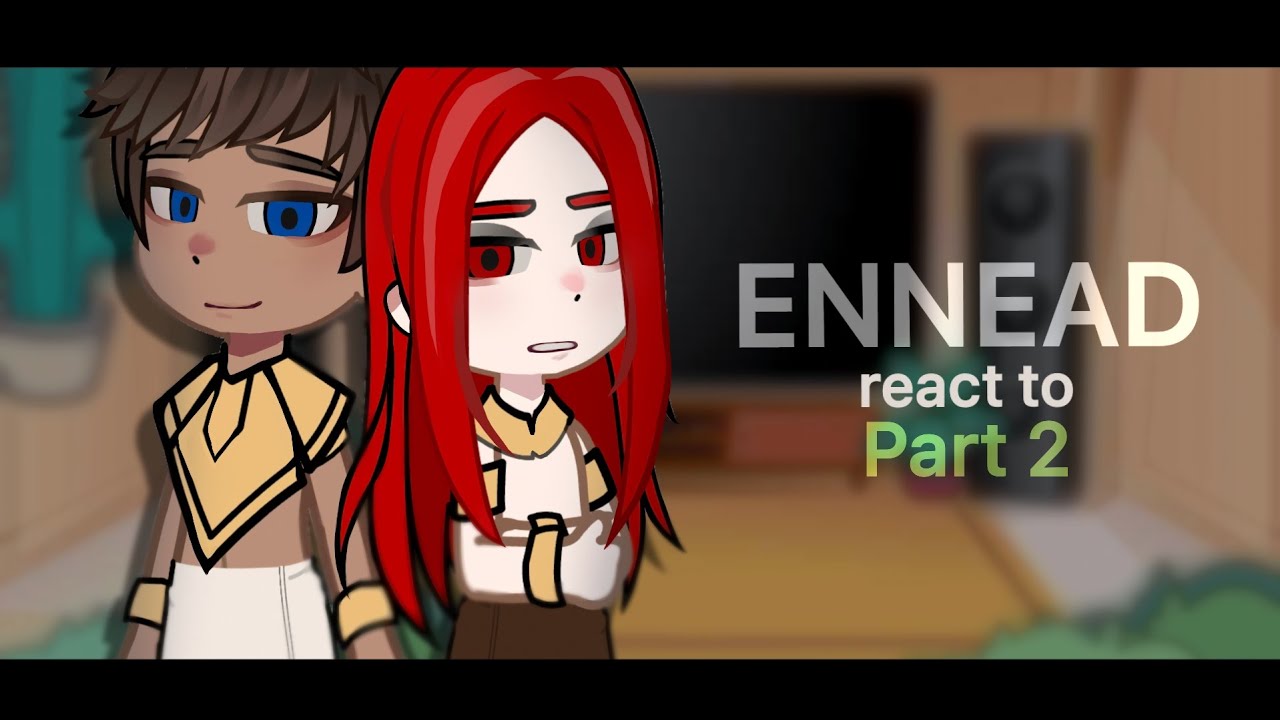 ENNEAD react to - Part 2 //