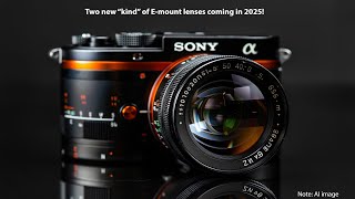 Two new kind of Sony lenses coming in 2025!