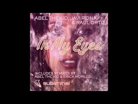 Abel The Kid, Javi Reina & Raul Ortiz - In My Eyes (Erick Morillo & Abel The Kid Remix) HQ 1080p