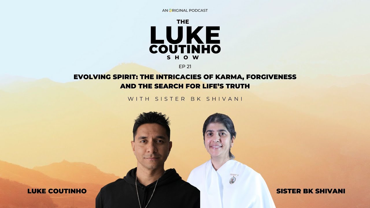 Ep.21 - Evolving Spirit: Karma, Forgiveness & The Search for Life’s Truth with Sister BK Shivani