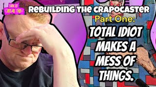 REBUILDING THE CRAPOCASTER  part one