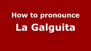 How to pronounce La Galguita